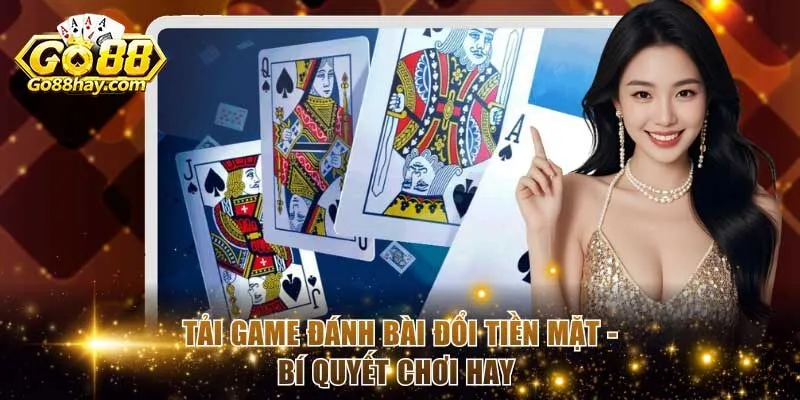 Tải Game Đánh Bài Đổi Tiền Mặt
